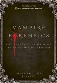 Mark Collins Jenkins — Vampire Forensics: Uncovering the Origins of an Enduring Legend