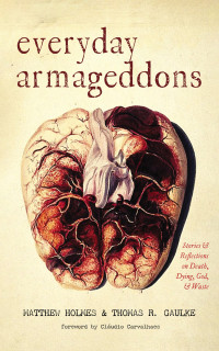 Matthew Holmes;Thomas R. Gaulke; — Everyday Armageddons