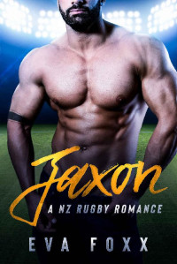 Eva Foxx [Foxx, Eva] — Jaxon: A Second Chance Sports Romance (A NZ Rugby Romance Book 1)