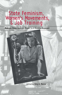 Amy Mazur; — State Feminism, Women's Movements, and Job Training