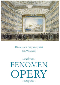 Przemysaw Krzywoszyski, Jan Woleski; — Fenomen opery