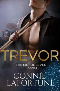 Connie Lafortune — Trevor: A Rockstar Romance (The Sinful Seven Series Book 4)