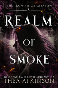 Atkinson, Thea — Realm of Smoke: an enemies to lovers fae fantasy adventure (The Iron King's Assassin Book 5)