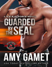 Amy Gamet & Operation Alpha — Guarded by the SEAL (Special Forces: Operation Alpha): A HERO Force Novel