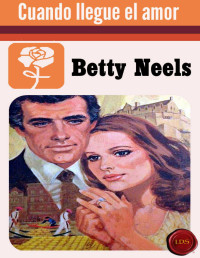 Betty Neels — Cuando llegue el amor