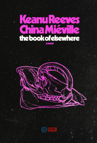 Keanu Reeves, China Miéville — The Book of Elsewhere