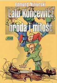 Niziurski Edmund — Lalu Koncewicz, Broda i Miłość