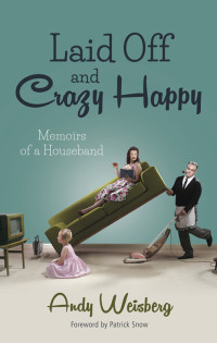 Andy Weisberg — Laid Off and Crazy Happy: Memoirs of a Houseband