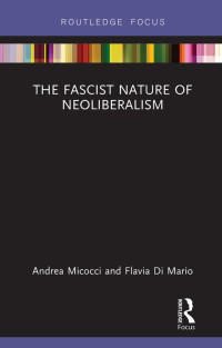 Andrea Micocci, Flavia Di Mario — The Fascist Nature of Neoliberalism