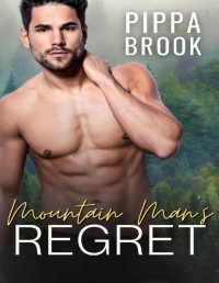 Pippa Brook — Mountain Man's Regret: A Small Town Curvy Woman Romance (Heroes of Mercury Ridge Book 1)
