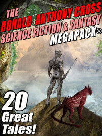 Ronald Anthony Cross — The Ronald Anthony Cross Science Fiction & Fantasy MEGAPACK®