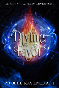Phoebe Ravencraft — Divine Favor: An Urban Fantasy Adventure (Sword & Sassery Book 6)