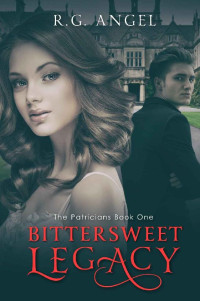 R.G. Angel [Angel, R.G.] — Bittersweet Legacy (The Patricians Book 1)