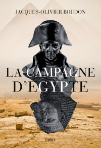 Jacques-Olivier Boudon [Boudon, Jacques-Olivier] — La campagne d'Égypte