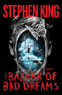Stephen King — The Bazaar of Bad Dreams: Stories