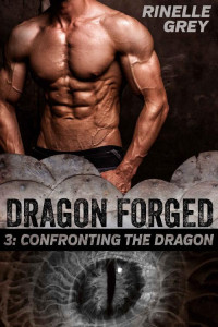 Rinelle Grey [Grey, Rinelle] — Confronting the Dragon (Dragon Forged Book 3)