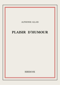 Alphonse Allais — Plaisir d'humour