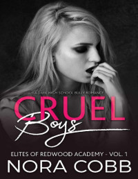 Nora Cobb — Cruel Boys: Dark High School Bully Romance (Elites of Redwood Academy Book 1)