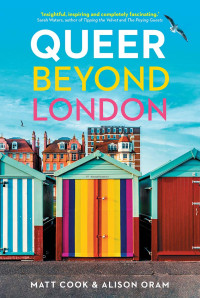 Matt Cook;Alison Oram; — Queer Beyond London