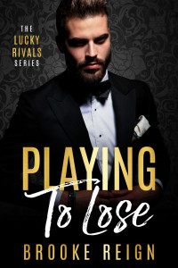 Brooke Reign — Playing To Lose (The Lucky Rivals Series Book 1)
