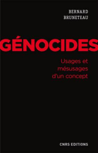 Bernard Bruneteau — Génocides, usages et mésusages d'un concept