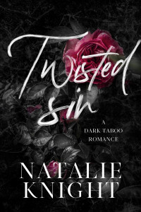 Natalie Knight — Twisted Sin: A Dark Taboo Romance