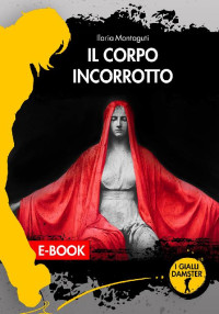 Ilaria Montaguti — Il corpo incorrotto