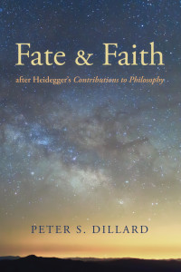 Peter S. Dillard; — Fate and Faith After Heidegger's Contributions to Philosophy