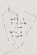 Frank, Michael — What Is Missing: A Novel