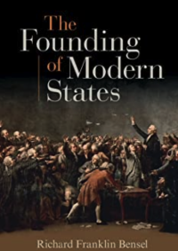 Richard Franklin Bensel — The Founding of Modern States New Edition