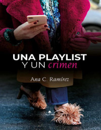 Ana C. Ramírez — UNA PLAYLIST Y UN CRIMEN..