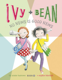 Annie Barrows — #08 No News Is Good News (Ivy and Bean)