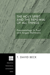 T. David Beck; — The Holy Spirit and the Renewal of All Things