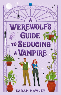 Sarah Hawley — A Werewolf's Guide to Seducing a Vampire