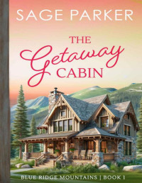 Sage Parker — The Getaway Cabin (Book 1 Blue Ridge Mountains Series)