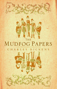 Charles Dickens — The Mudfog Papers