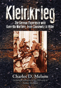 Charles D. Melson — Kleinkrieg: The German Experience with Guerrilla Wars, from Clausewitz to Hitler