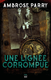 Ambrose Parry — Une Lignée corrompue (Raven & Fisher 3)