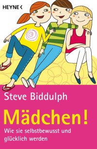 Biddulph, Steve — Mädchen · Wie sie selbstbewusst und glücklich werden