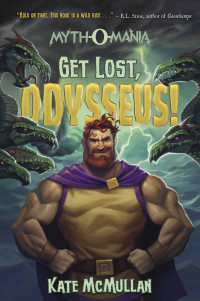 Kate McMullan — Get Lost, Odysseus! (Myth-O-Mania Book 10)