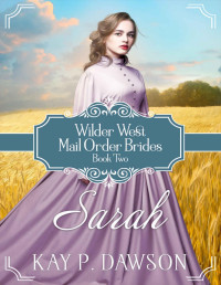 Dawson, Kay P. — Sarah: Wilder West Book Two