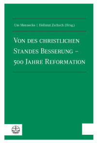 Ute Mennecke, Hellmut Zschoch — Von des christlichen Standes Besserung - 500 Jahre Reformation