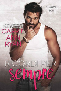 Carrie Ann Ryan — Ricordi per sempre (Montgomery Ink Vol. 8) (Italian Edition)