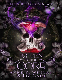 Liz Cain & Anne K. Whelan — Rotten to the Core: Tales of Darkness and Fate