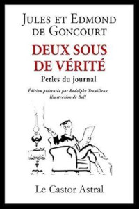 Edmond de Goncourt & Jules de Goncourt & Rodolphe Trouilleux — Deux sous de vérité