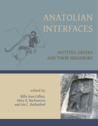 Billie Jean Collins;Mary R. Bachvarova;Ian Rutherford; & Mary R. Bachvarova — Anatolian Interfaces