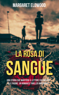 Eldwood, Margaret — LA ROSA DI SANGUE (Italian Edition)