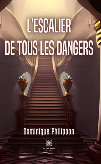 Philippon, Dominique — L’escalier de tous les dangers (French Edition)