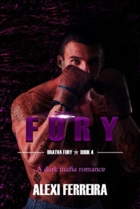 Alexi Ferreira [Ferreira, Alexi] — Fury: (Bratva Fury)