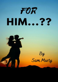 Murty, Sam — FOR HIM...??